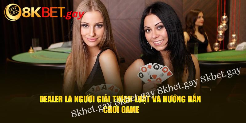 Dealer là người giải thích luật và hướng dẫn chơi game