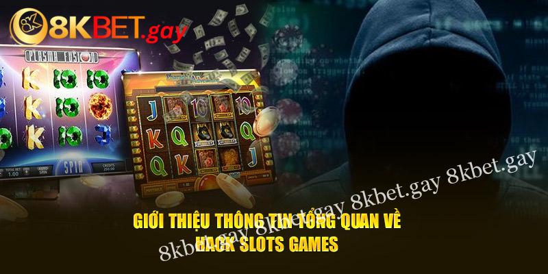 Giới thiệu thông tin tổng quan về hack slots games 