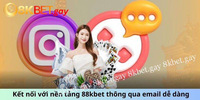 Kết nối với nền tảng 88kbet thông qua email dễ dàng