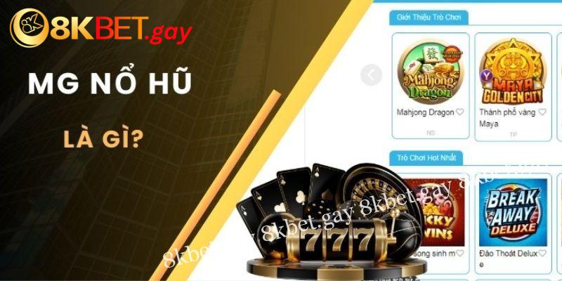 Sơ lược nổ hũ MG là gì? 