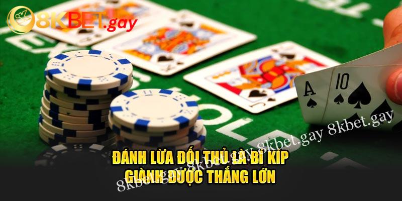 Đánh lừa đối thủ là bí kíp giành được thắng lớn