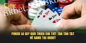 Poker là gì? Cùng 8kbet giải đáp nhé!