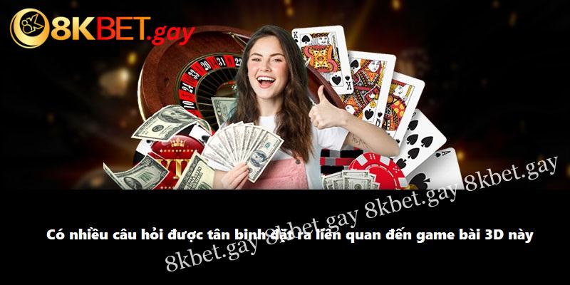 Có nhiều câu hỏi được tân binh đặt ra liên quan đến game bài 3D này