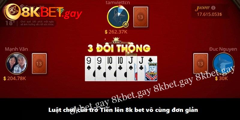 Luật chơi của trò Tiến lên 8k bet vô cùng đơn giản