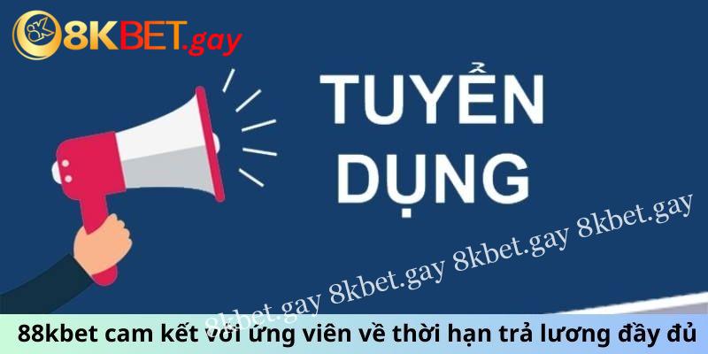 88kbet cam kết với ứng viên về thời hạn trả lương đầy đủ