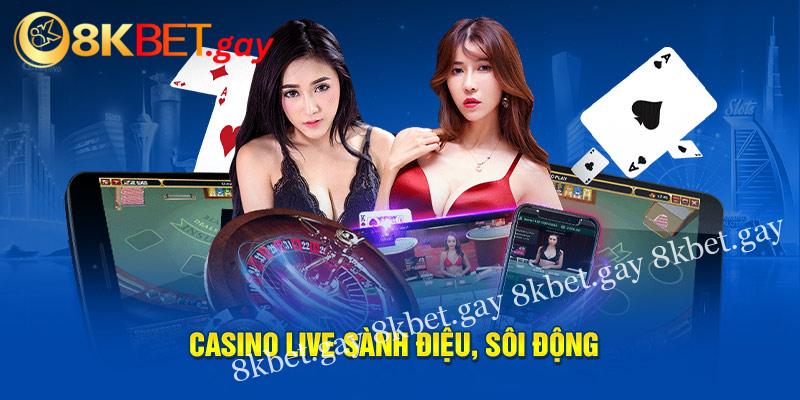 Casino live sành điệu, sôi động